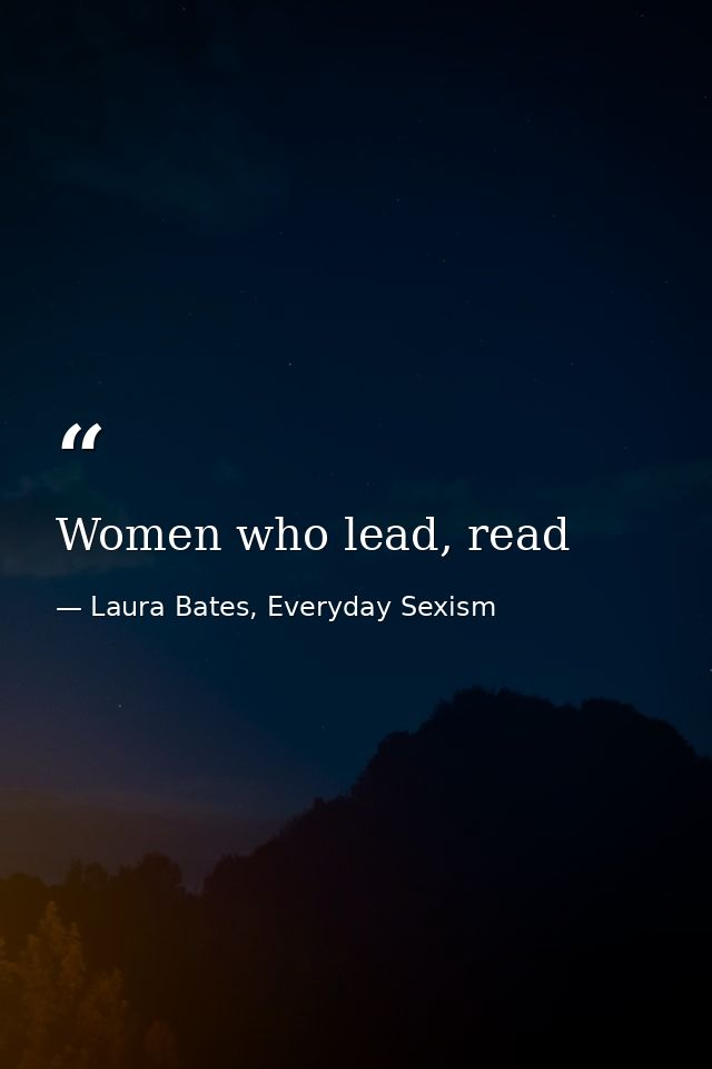 Women who lead, read — Laura Bates, Everyday Sexism