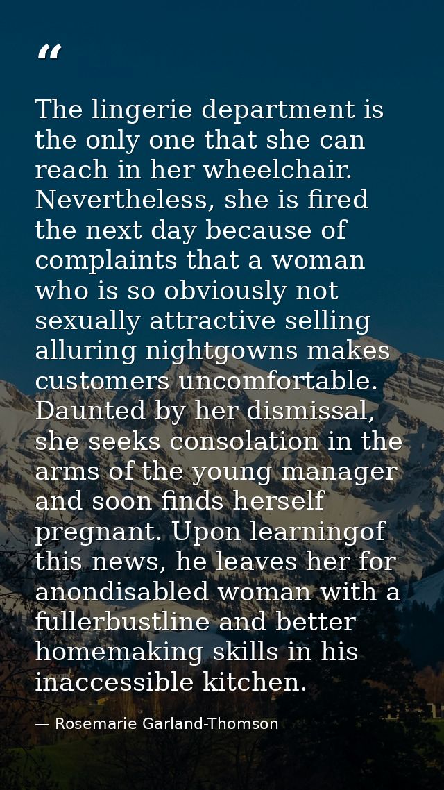 The lingerie department is the only one that she can reach in her wheelchair. Nevertheless, she is fired the next day be — Rosemarie Garland-Thomson