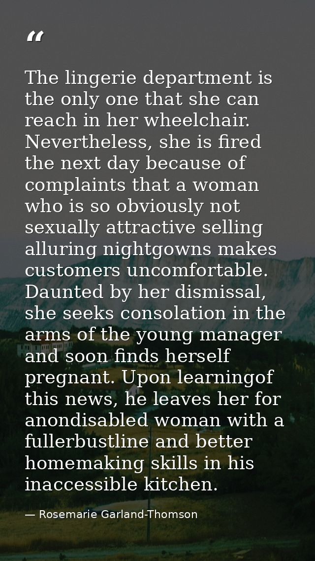 The lingerie department is the only one that she can reach in her wheelchair. Nevertheless, she is fired the next day be — Rosemarie Garland-Thomson