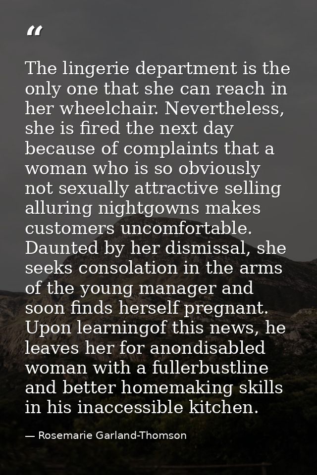 The lingerie department is the only one that she can reach in her wheelchair. Nevertheless, she is fired the next day be — Rosemarie Garland-Thomson