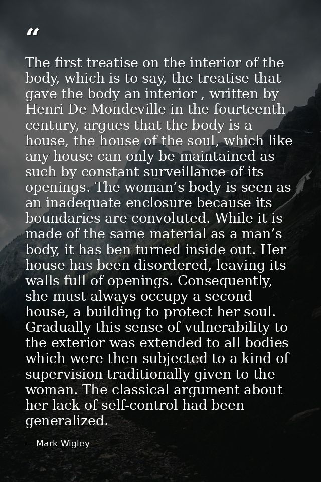 The first treatise on the interior of the body, which is to say, the treatise that gave the body an interior , written b — Mark Wigley