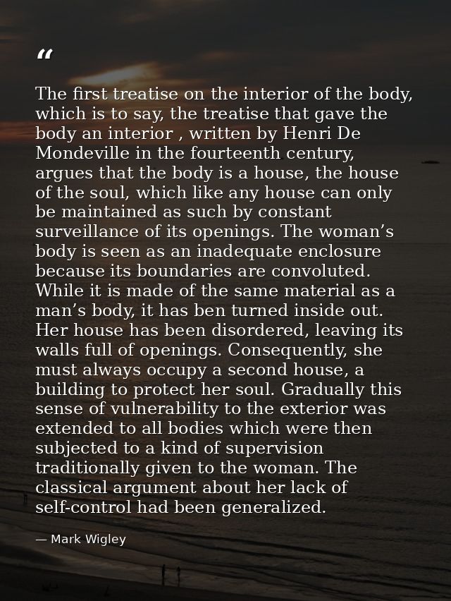 The first treatise on the interior of the body, which is to say, the treatise that gave the body an interior , written b — Mark Wigley