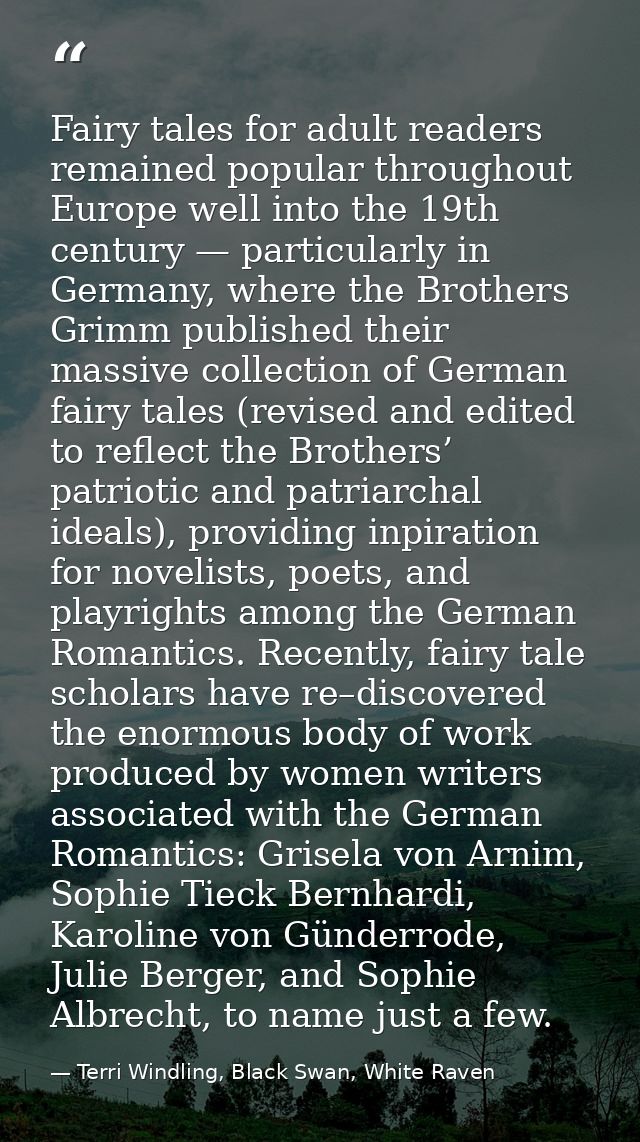 Fairy tales for adult readers remained popular throughout Europe well into the 19th century — particularly in Germany, w — Terri Windling, Black Swan, White Raven