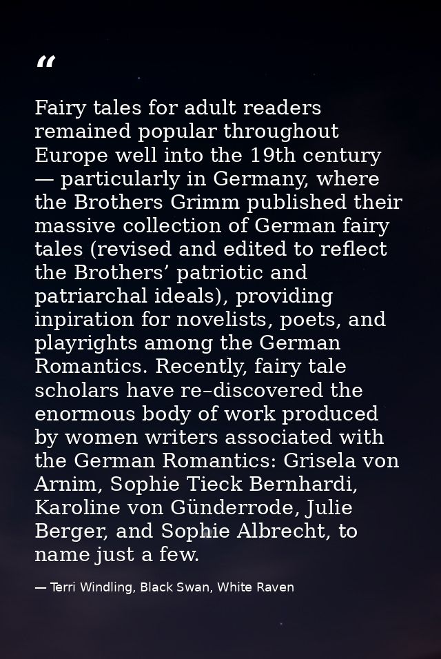 Fairy tales for adult readers remained popular throughout Europe well into the 19th century — particularly in Germany, w — Terri Windling, Black Swan, White Raven