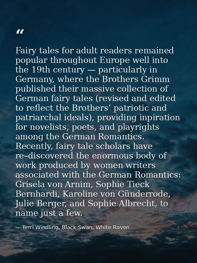 Fairy tales for adult readers remained popular throughout Europe well into the 19th century — particularly in Germany, w — Terri Windling, Black Swan, White Raven