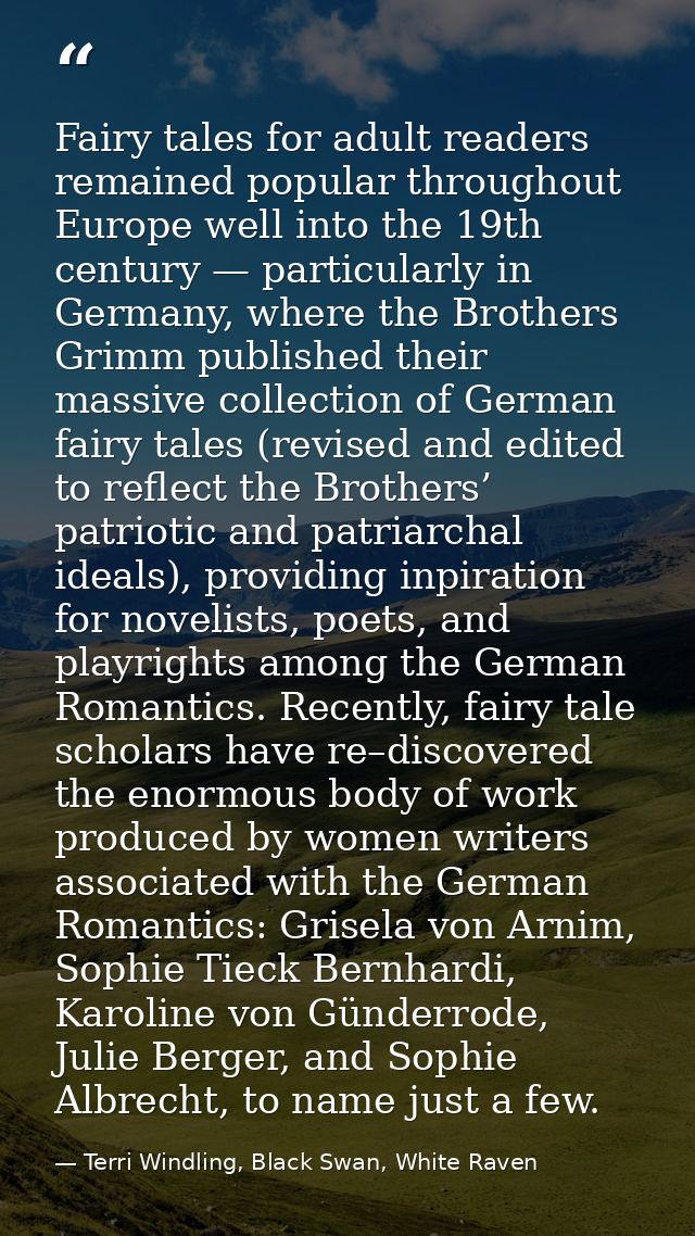Fairy tales for adult readers remained popular throughout Europe well into the 19th century — particularly in Germany, w — Terri Windling, Black Swan, White Raven
