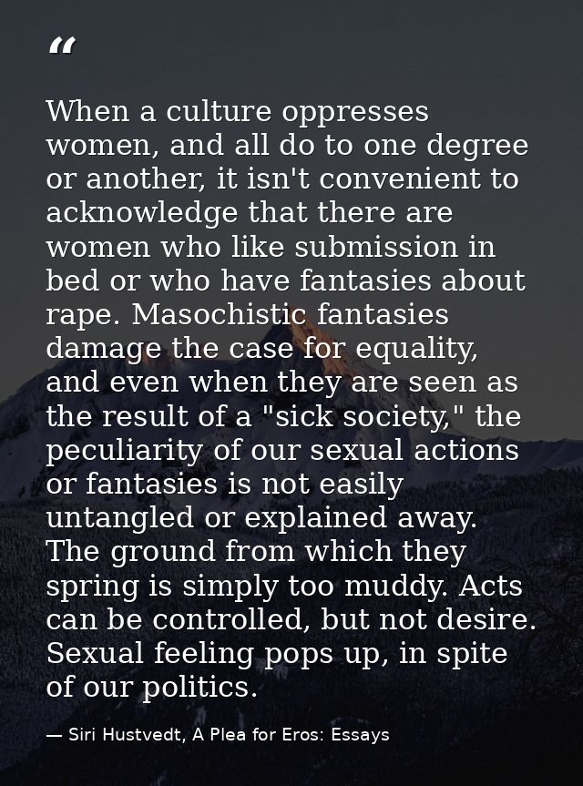 When a culture oppresses women, and all do to one degree or another, it isn't convenient to acknowledge that there are w — Siri Hustvedt, A Plea for Eros: Essays