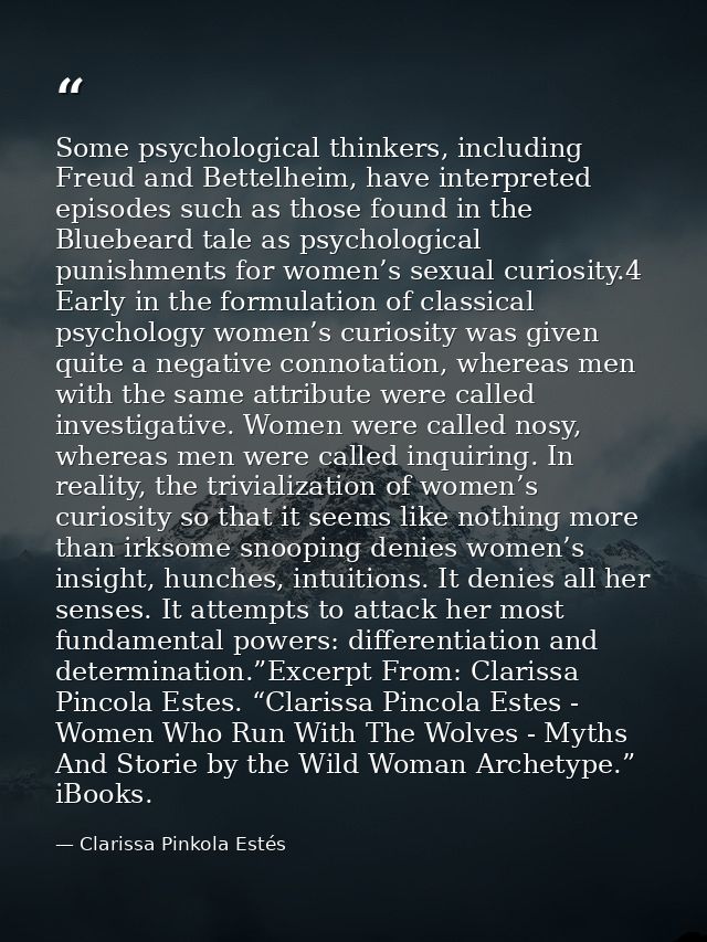 Some psychological thinkers, including Freud and Bettelheim, have interpreted episodes such as those found in the Bluebe — Clarissa Pinkola Estés