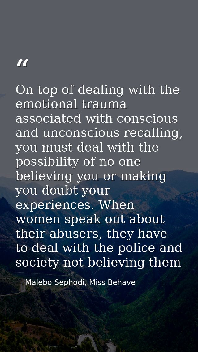 On top of dealing with the emotional trauma associated with conscious and unconscious recalling, you must deal with the  — Malebo Sephodi, Miss Behave