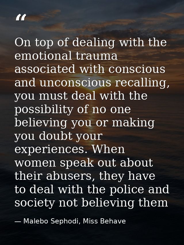On top of dealing with the emotional trauma associated with conscious and unconscious recalling, you must deal with the  — Malebo Sephodi, Miss Behave