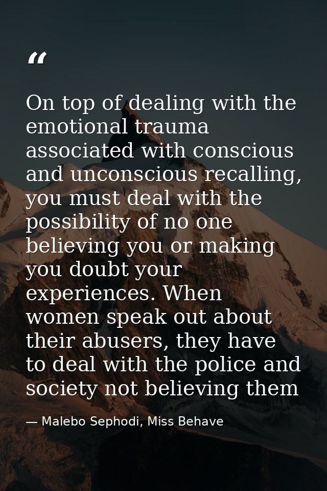 On top of dealing with the emotional trauma associated with conscious and unconscious recalling, you must deal with the  — Malebo Sephodi, Miss Behave
