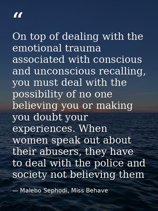 On top of dealing with the emotional trauma associated with conscious and unconscious recalling, you must deal with the  — Malebo Sephodi, Miss Behave