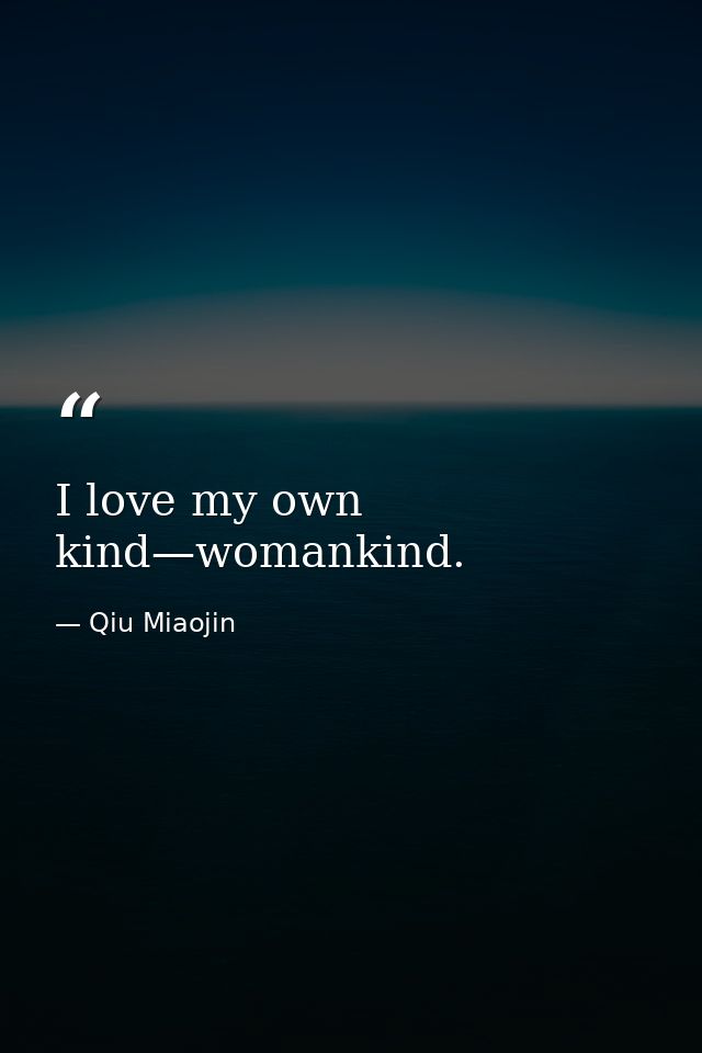 I love my own kind—womankind. — Qiu Miaojin