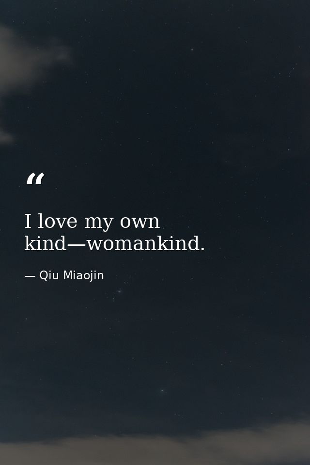 I love my own kind—womankind. — Qiu Miaojin