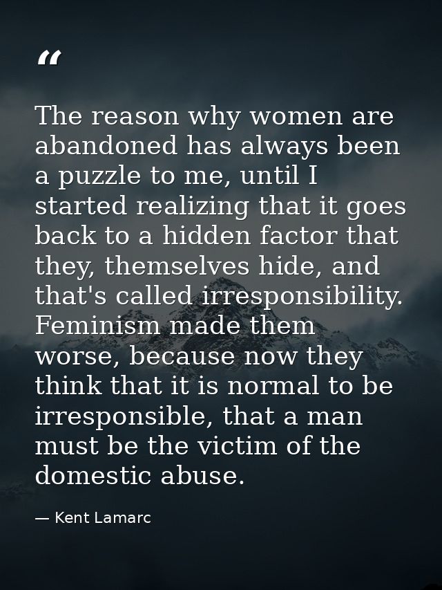 The reason why women are abandoned has always been a puzzle to me, until I started realizing that it goes back to a hidd — Kent Lamarc