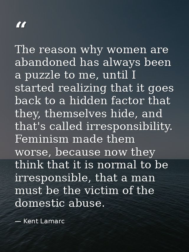 The reason why women are abandoned has always been a puzzle to me, until I started realizing that it goes back to a hidd — Kent Lamarc