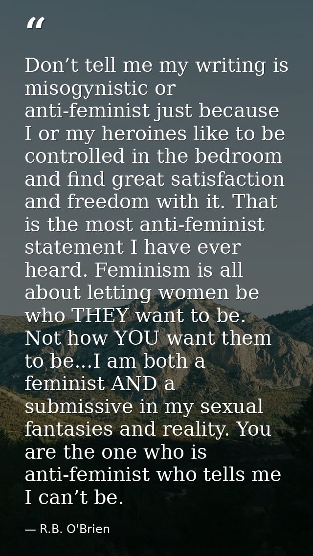 Don’t tell me my writing is misogynistic or anti-feminist just because I or my heroines like to be controlled in the bed — R.B. O'Brien