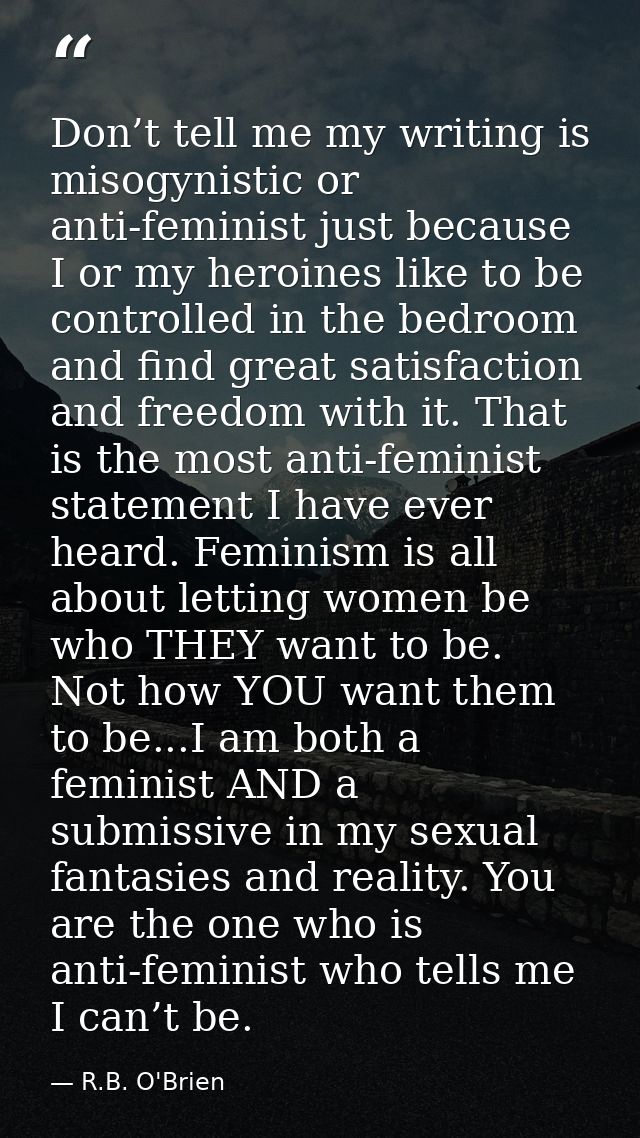 Don’t tell me my writing is misogynistic or anti-feminist just because I or my heroines like to be controlled in the bed — R.B. O'Brien