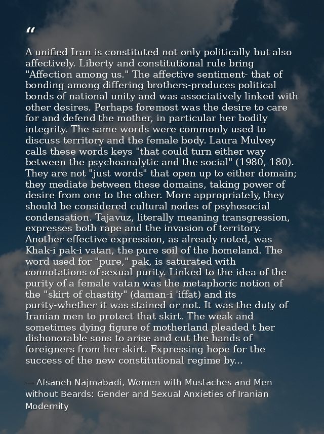 A unified Iran is constituted not only politically but also affectively. Liberty and constitutional rule bring "Affectio — Afsaneh Najmabadi, Women with Mustaches and Men without Beards: Gender and Sexual Anxieties of Iranian Modernity