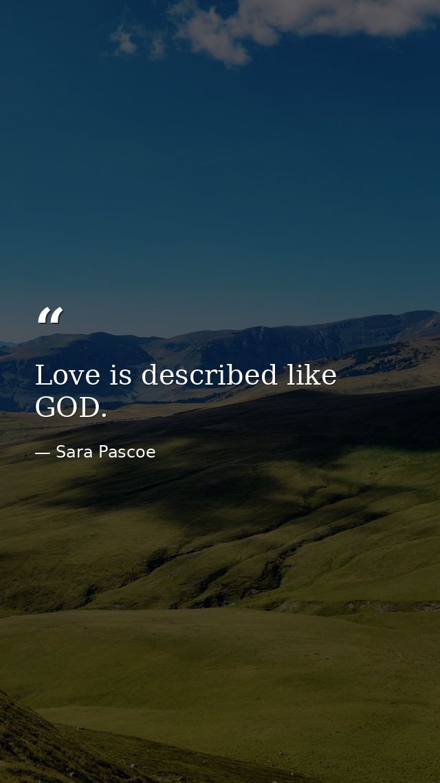 Love is described like GOD. — Sara Pascoe
