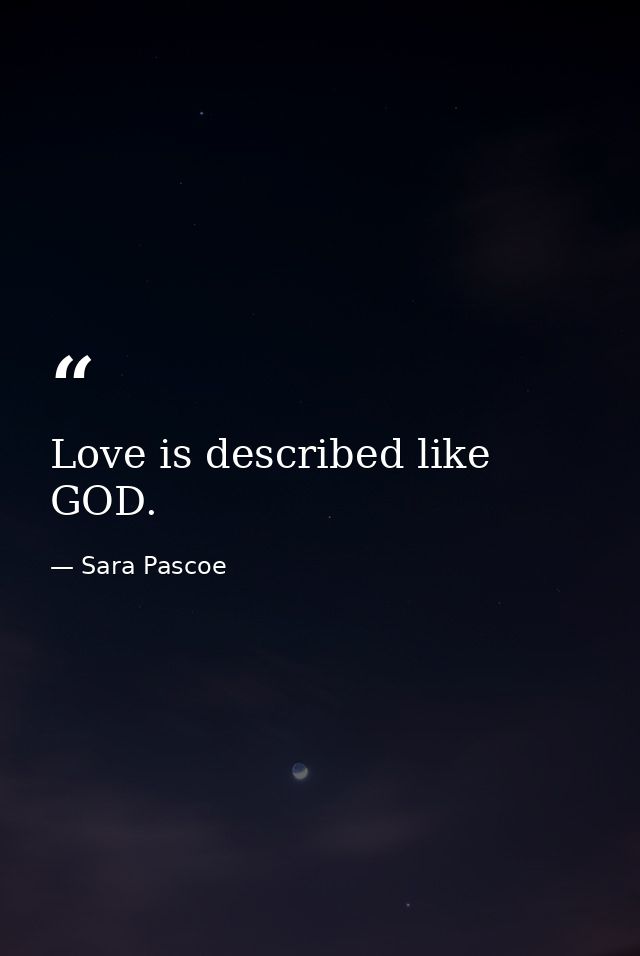 Love is described like GOD. — Sara Pascoe