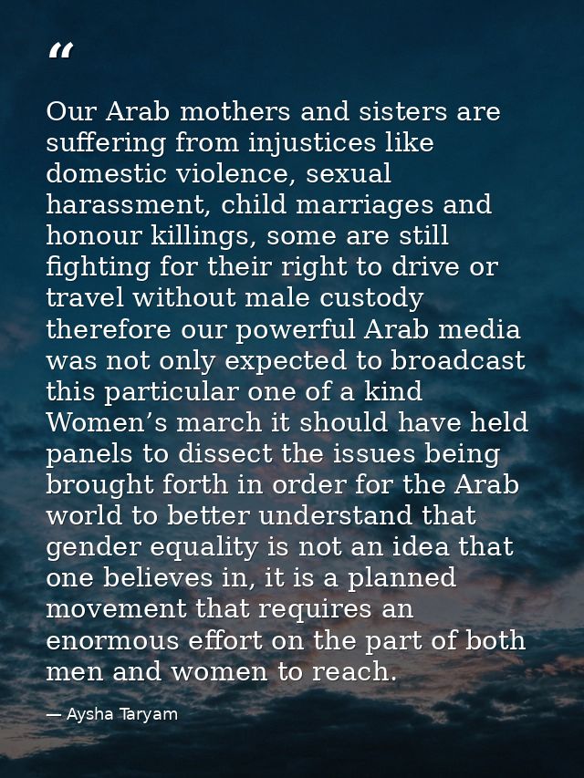 Our Arab mothers and sisters are suffering from injustices like domestic violence, sexual harassment, child marriages an — Aysha Taryam