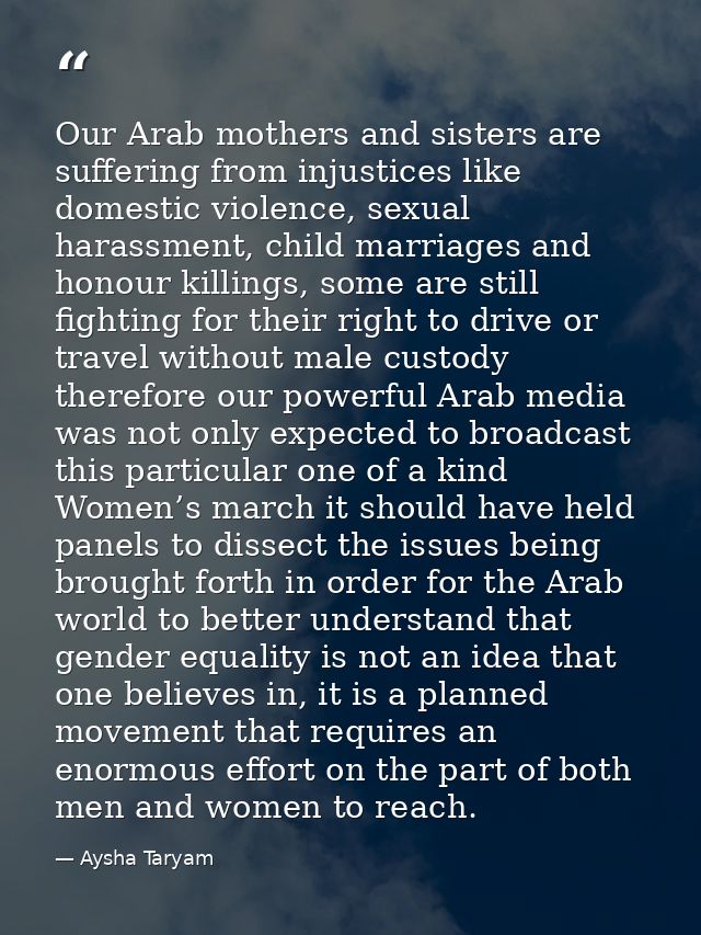 Our Arab mothers and sisters are suffering from injustices like domestic violence, sexual harassment, child marriages an — Aysha Taryam
