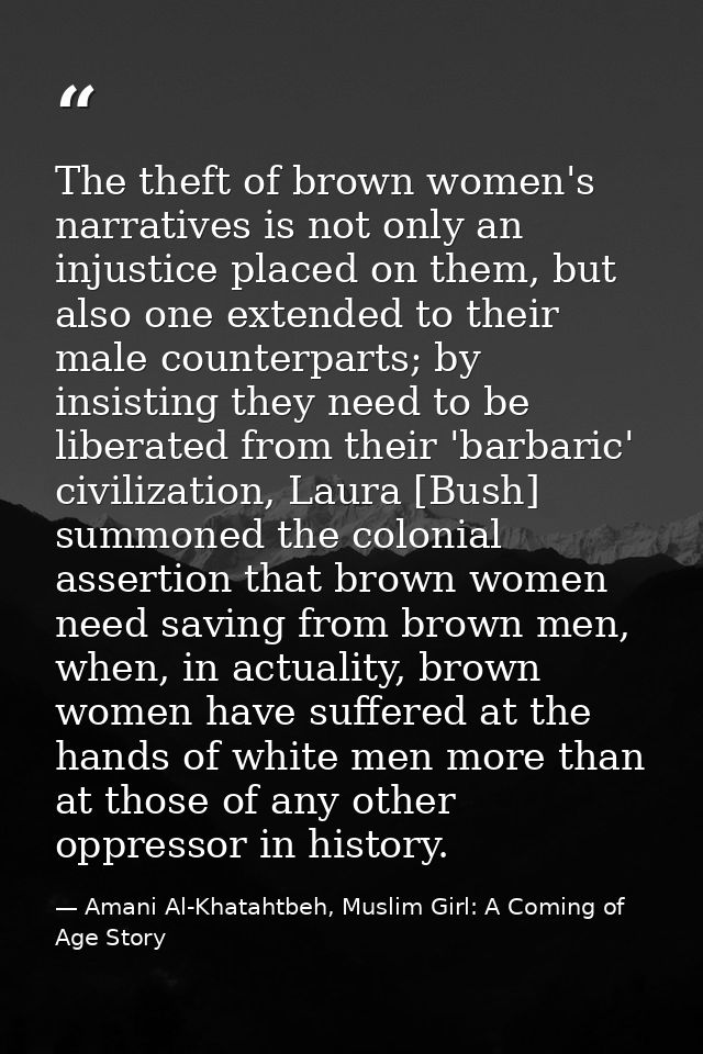 The theft of brown women's narratives is not only an injustice placed on them, but also one extended to their male count — Amani Al-Khatahtbeh, Muslim Girl: A Coming of Age Story