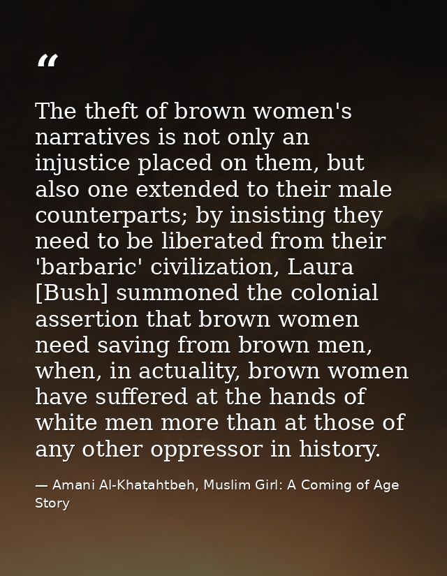 The theft of brown women's narratives is not only an injustice placed on them, but also one extended to their male count — Amani Al-Khatahtbeh, Muslim Girl: A Coming of Age Story