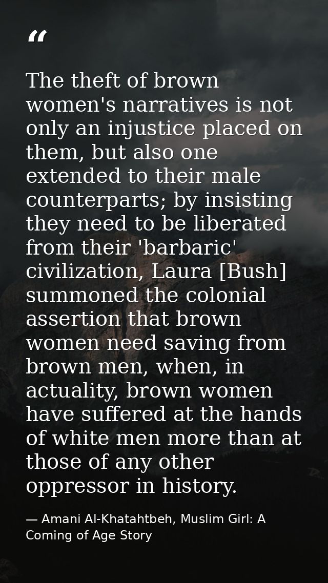 The theft of brown women's narratives is not only an injustice placed on them, but also one extended to their male count — Amani Al-Khatahtbeh, Muslim Girl: A Coming of Age Story
