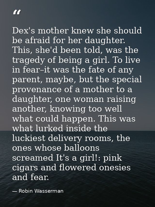 Dex's mother knew she should be afraid for her daughter. This, she'd been told, was the tragedy of being a girl. To live — Robin Wasserman