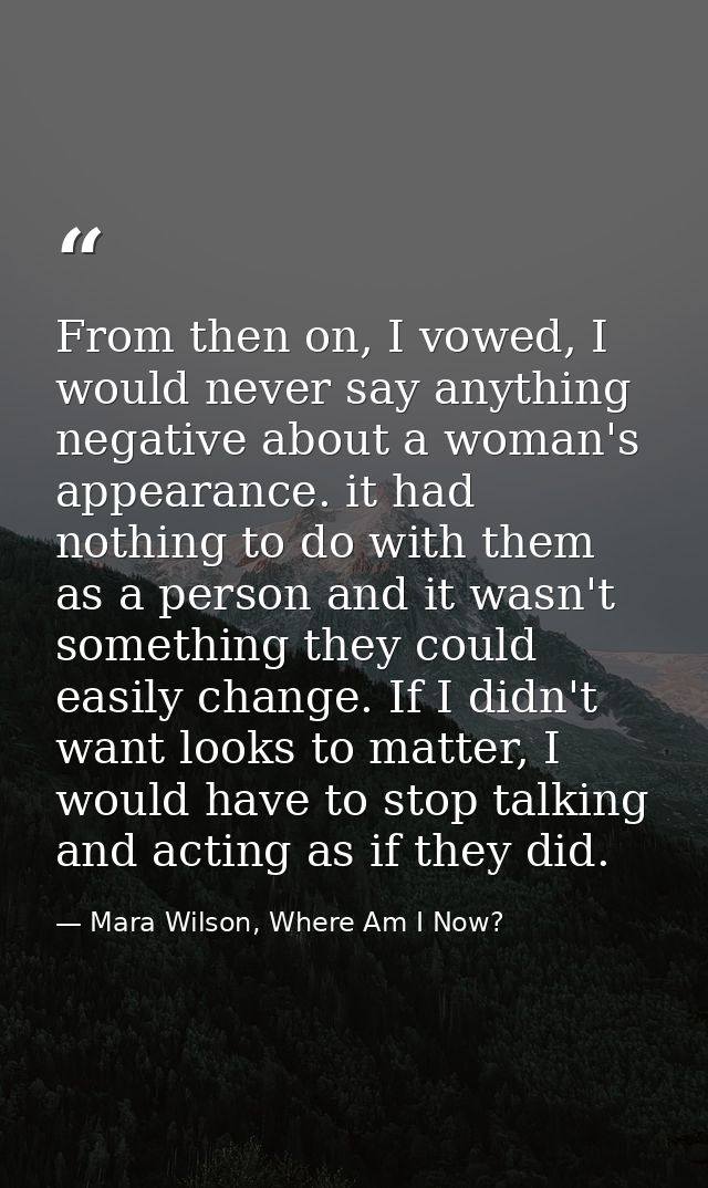 From then on, I vowed, I would never say anything negative about a woman's appearance. it had nothing to do with them as — Mara Wilson, Where Am I Now?