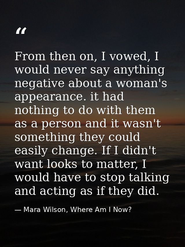 From then on, I vowed, I would never say anything negative about a woman's appearance. it had nothing to do with them as — Mara Wilson, Where Am I Now?