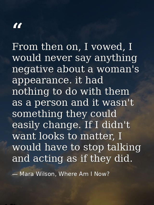 From then on, I vowed, I would never say anything negative about a woman's appearance. it had nothing to do with them as — Mara Wilson, Where Am I Now?