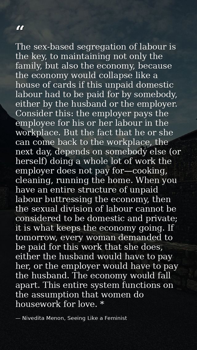 The sex-based segregation of labour is the key, to maintaining not only the family, but also the economy, because the ec — Nivedita Menon, Seeing Like a Feminist