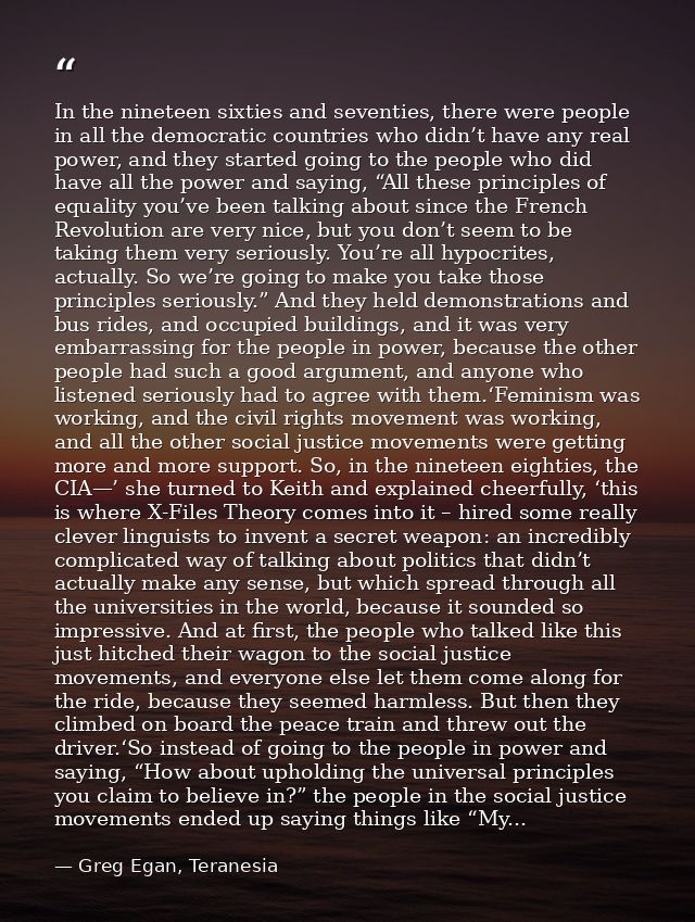 In the nineteen sixties and seventies, there were people in all the democratic countries who didn’t have any real power, — Greg Egan, Teranesia
