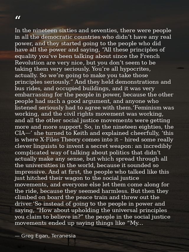 In the nineteen sixties and seventies, there were people in all the democratic countries who didn’t have any real power, — Greg Egan, Teranesia