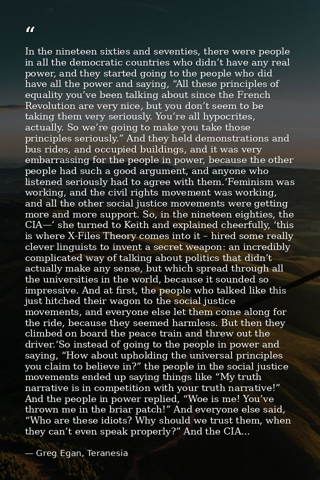 In the nineteen sixties and seventies, there were people in all the democratic countries who didn’t have any real power, — Greg Egan, Teranesia
