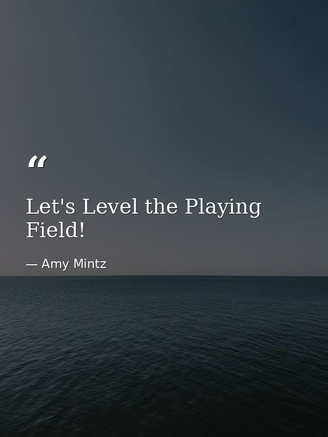 Let's Level the Playing Field! — Amy Mintz