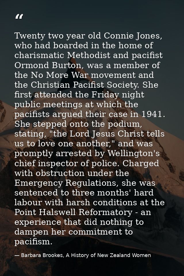 Twenty two year old Connie Jones, who had boarded in the home of charismatic Methodist and pacifist Ormond Burton, was a — Barbara Brookes, A History of New Zealand Women
