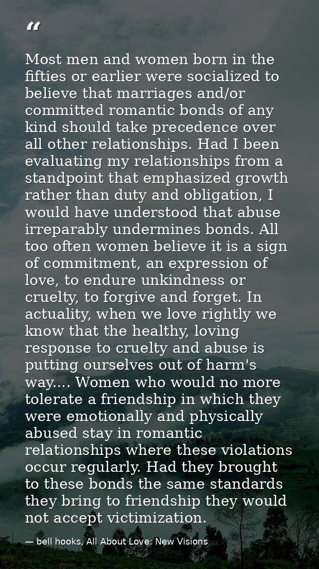 Most men and women born in the fifties or earlier were socialized to believe that marriages and/or committed romantic bo — bell hooks, All About Love: New Visions