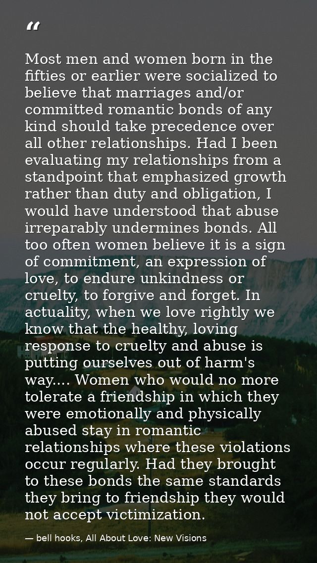 Most men and women born in the fifties or earlier were socialized to believe that marriages and/or committed romantic bo — bell hooks, All About Love: New Visions