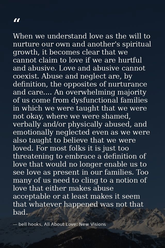 When we understand love as the will to nurture our own and another's spiritual growth, it becomes clear that we cannot c — bell hooks, All About Love: New Visions