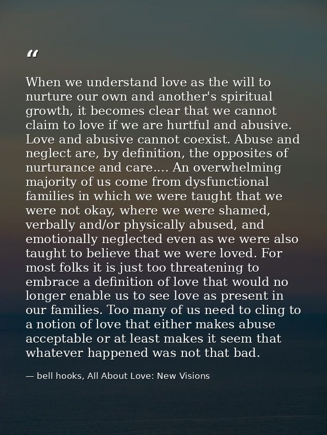 When we understand love as the will to nurture our own and another's spiritual growth, it becomes clear that we cannot c — bell hooks, All About Love: New Visions