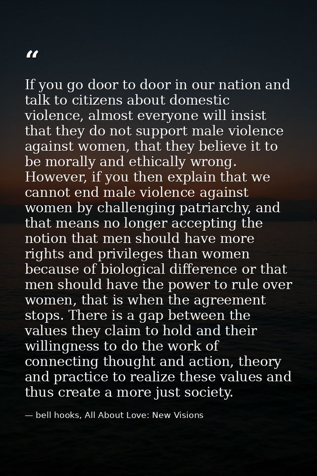 If you go door to door in our nation and talk to citizens about domestic violence, almost everyone will insist that they — bell hooks, All About Love: New Visions