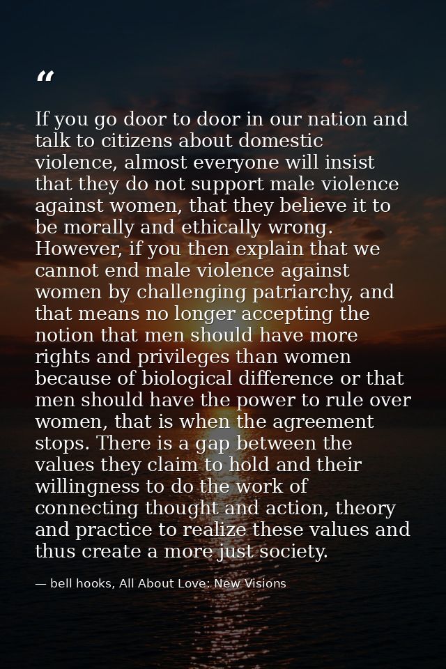 If you go door to door in our nation and talk to citizens about domestic violence, almost everyone will insist that they — bell hooks, All About Love: New Visions