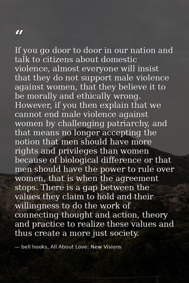 If you go door to door in our nation and talk to citizens about domestic violence, almost everyone will insist that they — bell hooks, All About Love: New Visions