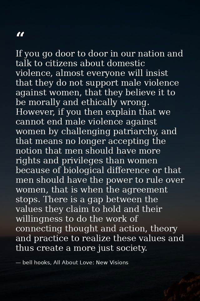 If you go door to door in our nation and talk to citizens about domestic violence, almost everyone will insist that they — bell hooks, All About Love: New Visions