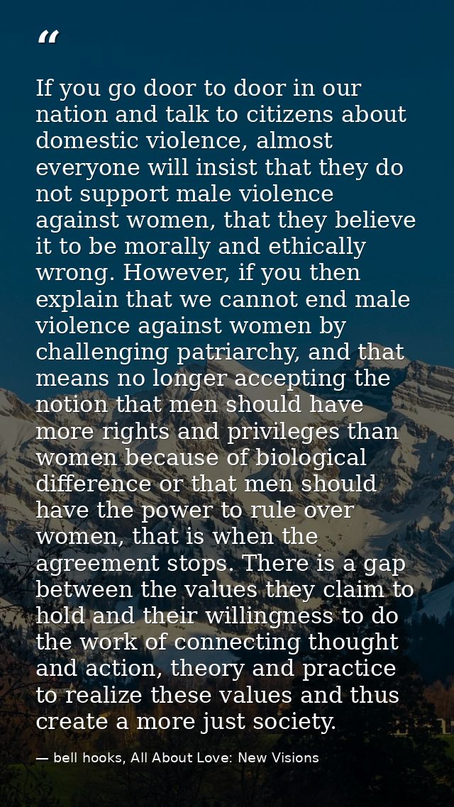 If you go door to door in our nation and talk to citizens about domestic violence, almost everyone will insist that they — bell hooks, All About Love: New Visions