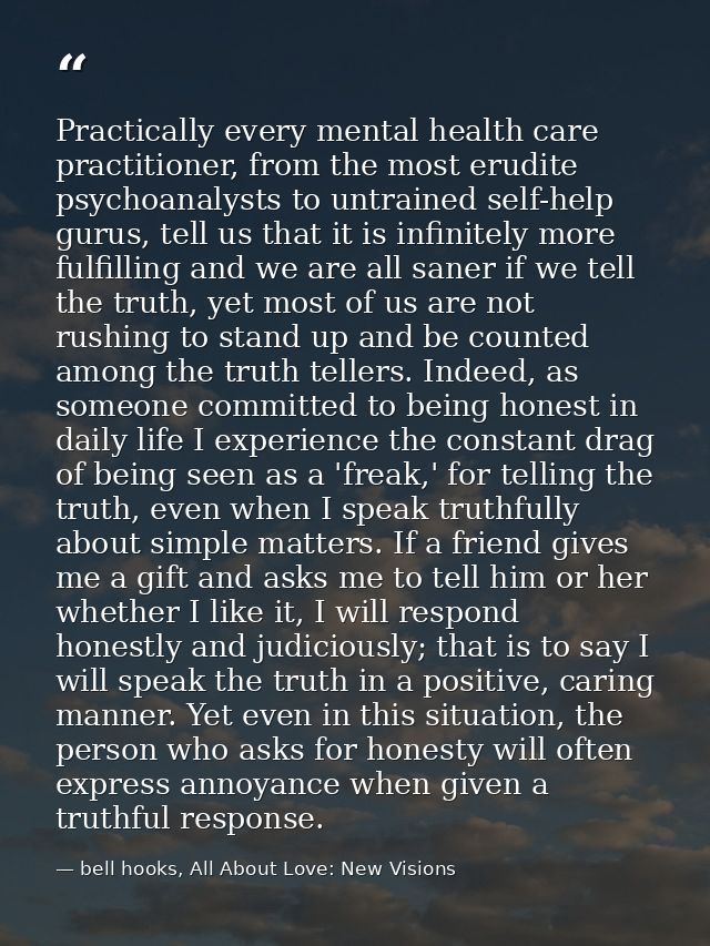 Practically every mental health care practitioner, from the most erudite psychoanalysts to untrained self-help gurus, te — bell hooks, All About Love: New Visions